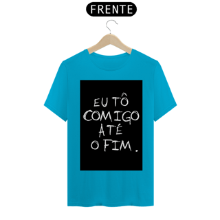 Nome do produto Camiseta Eu tô comigo até o fim - Frases