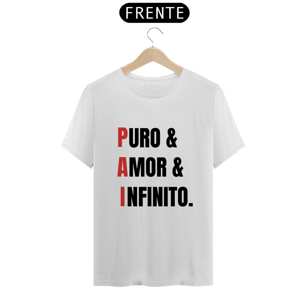Nome do produto: Camiseta PAI = Puro, Amor e Infinito. (BRANCA)