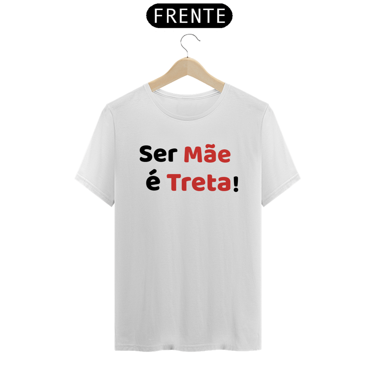 Nome do produto: Camiseta Ser Mãe é Treta! (BRANCA)