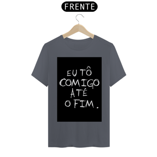 Nome do produto Camiseta Eu tô comigo até o fim - Frases