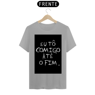 Nome do produto Camiseta Eu tô comigo até o fim - Frases