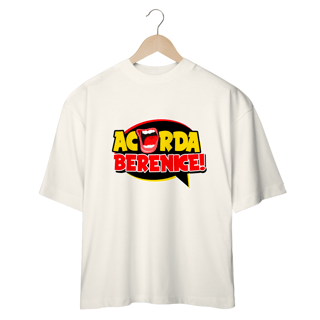 Nome do produto Camiseta Acorda,Berenice! OVERSIZED