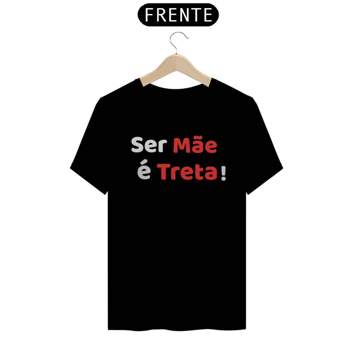 Nome do produto: Camiseta Ser Mãe é Treta! (PRETA)