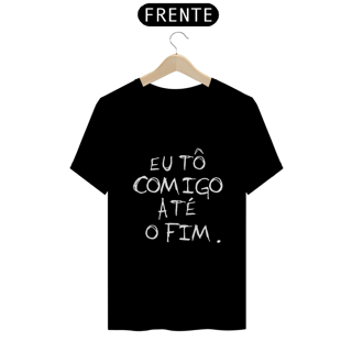 Nome do produto Camiseta Eu tô comigo até o fim - Frases