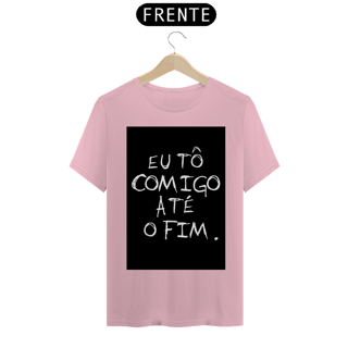 Nome do produto Camiseta Eu tô comigo até o fim - Frases