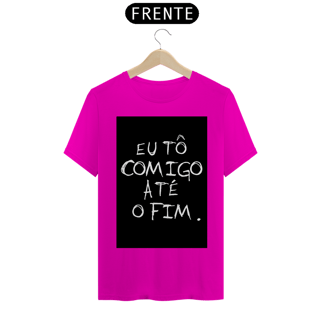 Nome do produto Camiseta Eu tô comigo até o fim - Frases