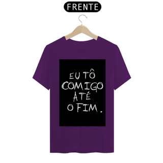 Nome do produto Camiseta Eu tô comigo até o fim - Frases
