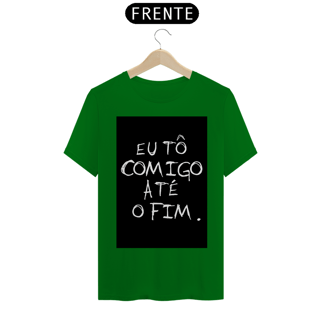 Nome do produto Camiseta Eu tô comigo até o fim - Frases