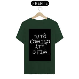 Nome do produto Camiseta Eu tô comigo até o fim - Frases
