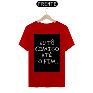 Nome do produto Camiseta Eu tô comigo até o fim - Frases