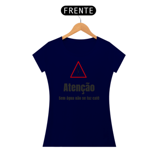 Nome do produto Camiseta ATENÇÃO, sem água não se faz café