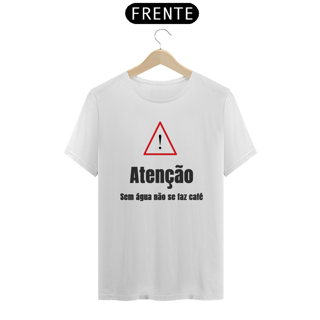 Nome do produto Camiseta ATENÇÃO, sem água não se faz café