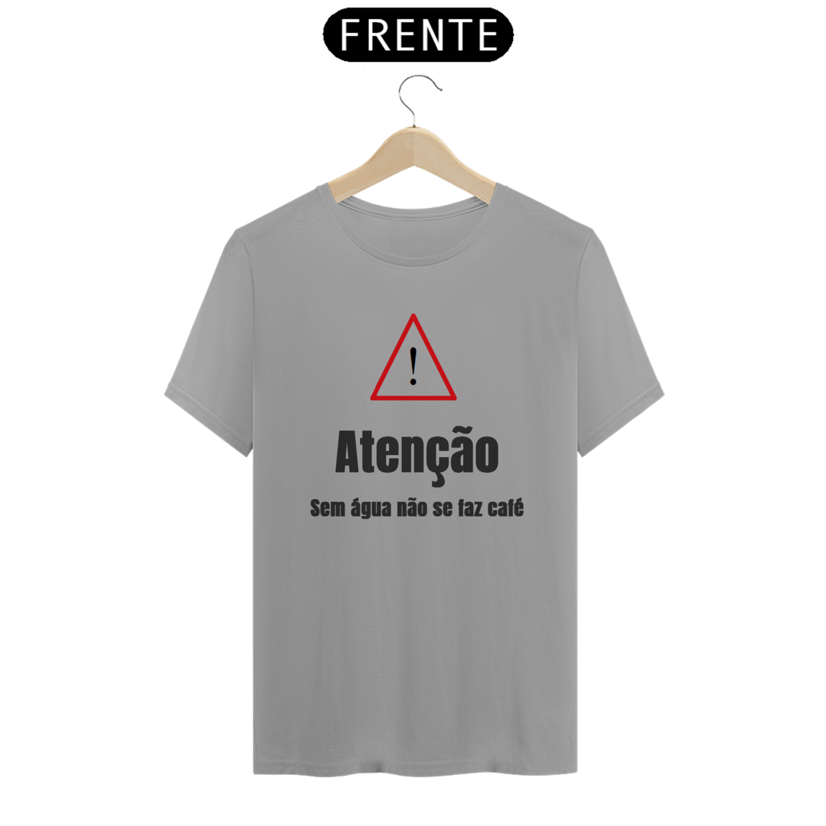 Nome do produto: Camiseta ATENÇÃO, sem água não se faz café