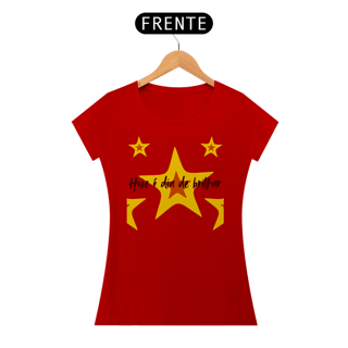 Nome do produto Camiseta Hoje é dia de brilhar