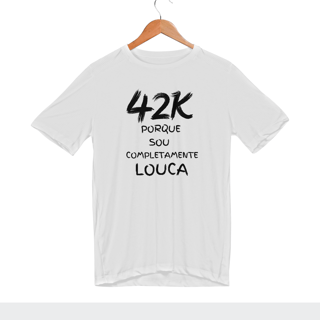 Nome do produto  Camiseta sport Dry uv - 42K Porque Sou Completamente Louca.