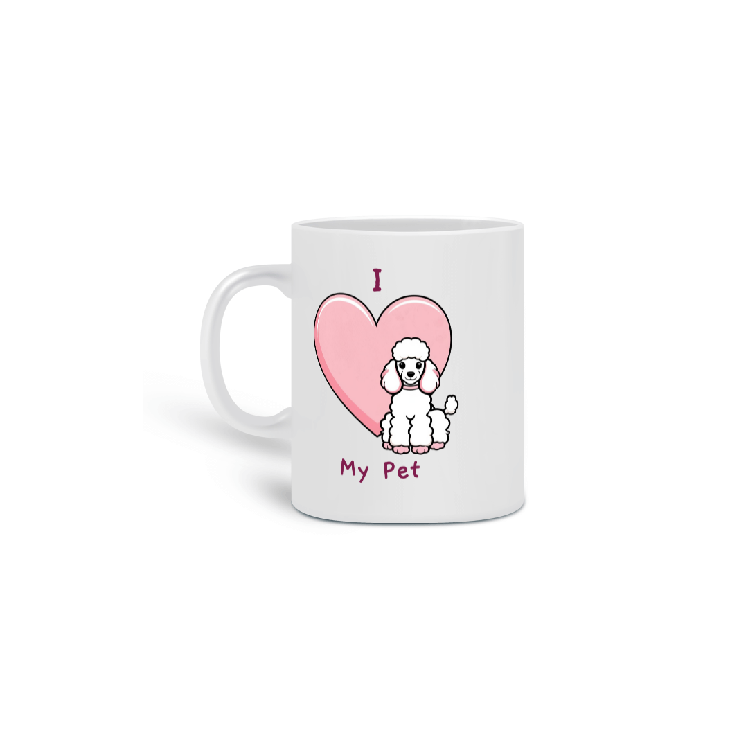 Nome do produto: Caneca I Love My Pet (Poodle)