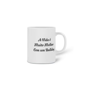 Nome do produto Caneca A Vida é Muito Melhor com um Bulldog