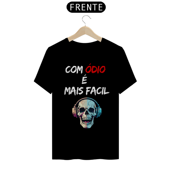 COM ÓDIO É MAIS FÁCIL - T-Shirt Quality