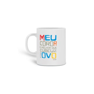Nome do produto CANECA - XILOSA - MEU COROA É MELHOR QUE CUSCUZ COM OVO