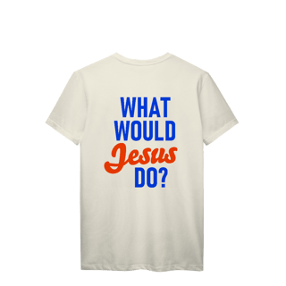 Nome do produto Camiseta O que Jesus faria - Unissex