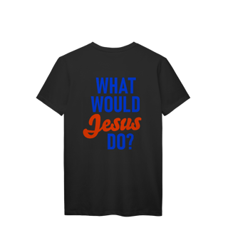 Nome do produto Camiseta O que Jesus faria - Unissex