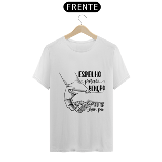 Nome do produto Camiseta Espelho Proteção Benção Eu te amo pai