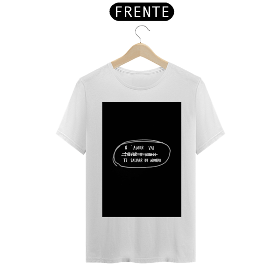 CAMISA O AMOR VAI TE SALVAR DO MUNDO