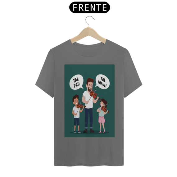 T-Shirt Estonada com estampa de pai tocando violino com dois filhos e frase: pai tal, tal filhos!