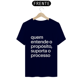 Nome do produto CAMISA QUALITY | QUEM ENTENDE O PROPÓSITO, SUPORTA O PROCESSO