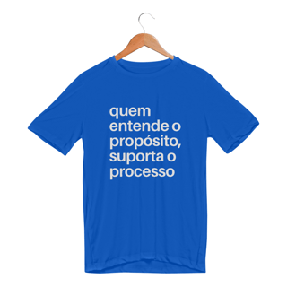 Nome do produto CAMISETA SPORT DRY UV | QUEM ENTENDE O PROPÓSITO, SUPORTA O PROCESSO