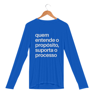 Nome do produto CAMISA MANGA LONGA SPORT DRY UV | QUEM ENTENDE O PROPÓSITO, SUPORTA O PROCESSO