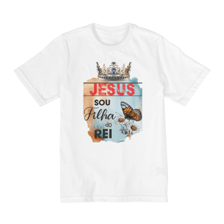 Nome do produto CAMISA QUALITY INFANTIL 2 A 8 | JESUS - SOU FILHA DO REI