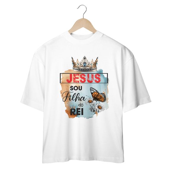 CAMISETA OVERSIZED | JESUS - SOU FILHA DO REI