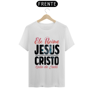 Nome do produto CAMISA QUALITY | ELE REINA JESUS CRISTO LEÃO DE JUDÁ