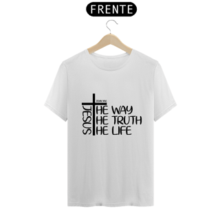 Nome do produto CAMISA QUALITY |  JESUS THE WAY + THE TRUTH + THE LIFE