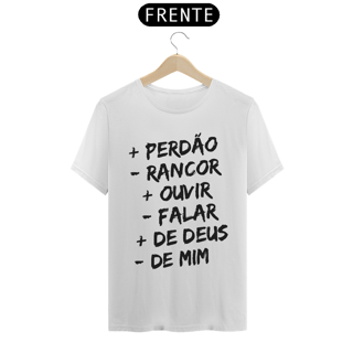 Nome do produto CAMISA QUALITY | + PERDÂO - RANCOR  + OUVIR - FALAR + DE DEUS - DE MIM