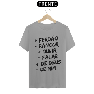 Nome do produto CAMISA QUALITY | + PERDÂO - RANCOR  + OUVIR - FALAR + DE DEUS - DE MIM