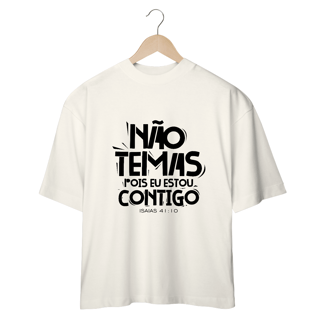 Nome do produto CAMISETA OVERSIZED | NÃO TEMAS, POIS ESTOU CONTIGO ISAIAS 41:10