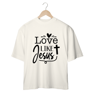 Nome do produto CAMISA OVERSIZED | LOVE LIKE JESUS