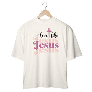 Nome do produto CAMISETA OVERSIZED | LOVE LIKE JESUS 1