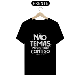 Nome do produto CAMISA QUALITY | NÃO TEMAS, POIS ESTOU CONTIGO ISAIAS 41:10