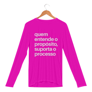 Nome do produto CAMISA MANGA LONGA SPORT DRY UV | QUEM ENTENDE O PROPÓSITO, SUPORTA O PROCESSO