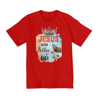 Nome do produto CAMISA QUALITY INFANTIL 10 A 14 | JESUS - SOU FILHA DO REI