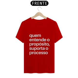 Nome do produto CAMISA QUALITY | QUEM ENTENDE O PROPÓSITO, SUPORTA O PROCESSO