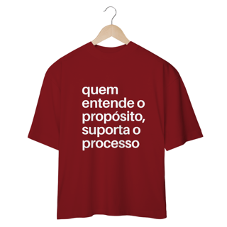 Nome do produto CAMISETA OVERSIZED | QUEM ENTENDE O PROPÓSITO, SUPORTA O PROCESSO