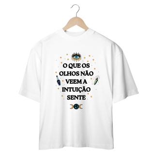 Nome do produto Camiseta Oversized - O Que os Olhos Não Veem a Intuição Sente
