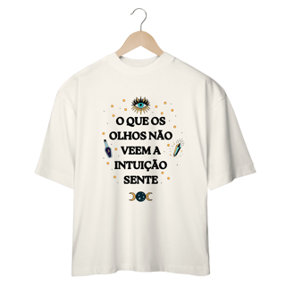 Nome do produto Camiseta Oversized - O Que os Olhos Não Veem a Intuição Sente