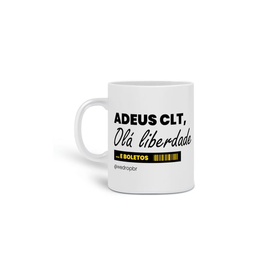 Caneca WeDrop - Adeus CLT, Olá liberdade... e boletos