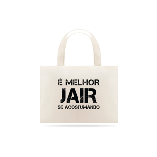 Ecobag É Melhor Jair se Acostumando