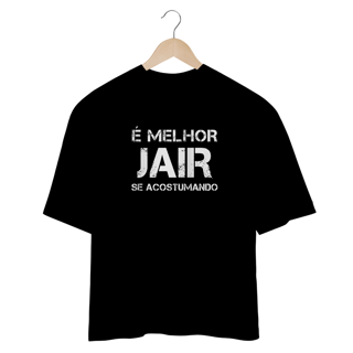 Nome do produto Oversize Melhor Jair se Acostumando
